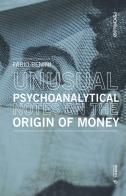 Unusual psychoanalytical notes on the origin of money di Fabio Benini edito da Mimesis International