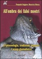 All'ombra dei falsi mostri. Criptozoologia, tradizioni popolari e scoop giornalistici di Pasquale Saggese, Maurizio Mosca edito da Ananke