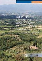50 parish, churches and abbeys in the upper Valdarno. Art, history and religion di Lorenzo Bigi edito da Aska Edizioni