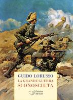 La grande guerra sconosciuta di Guido Lorusso edito da Edizioni Dal Sud