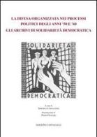 La difesa organizzata nei processi politici degli anni '50 e '60: gli archivi di solidarietà democratica edito da Cantagalli