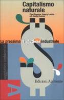 Capitalismo naturale. La prossima rivoluzione industriale di Amory B. Lovins, Paul Hawken, Hunter L. Lovins edito da Edizioni Ambiente