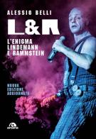 L & R. L'enigma Lindemann e Rammstein. Nuova ediz. di Alessio Belli edito da Arcana