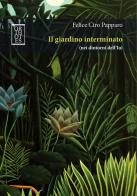 Il giardino interminato (nei dintorni dell'Io) di Felice Ciro Papparo edito da Orthotes