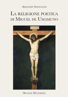 La religione poetica di Miguel de Unamuno di Armando Savignano edito da Diogene Multimedia