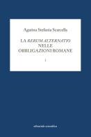 La rerum alternatio nelle obbligazioni romane vol.1 di Agatina Stefania Scarcella edito da Editoriale Scientifica