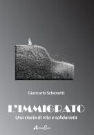 L' immigrato. Una storia di vita e solidarietà di Giancarlo Schenetti edito da Aldenia Edizioni