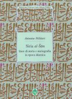 Siria al-Sam. Linee di storia e storiografia islamica. Ediz. integrale di Antonino Pellitteri edito da Ist. per l'Oriente C.A. Nallino