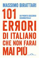 101 errori di italiano che non farai mai più. Un pronto soccorso grammaticale di Massimo Birattari edito da Ponte alle Grazie