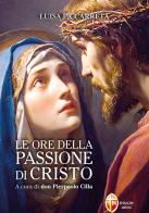 Le ore della passione di Cristo di Luisa Piccarreta edito da Editrice Shalom