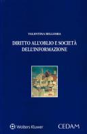 Diritto all'oblio e società dell'informazione di Valentina Bellomia edito da CEDAM