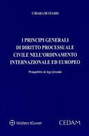 Principi generali di diritto processuale civile nell'ordinamento internazionale ed europeo di Chiara Di Stasio edito da CEDAM