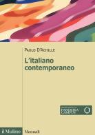 L'italiano contemporaneo. Nuova ediz. di Paolo D'Achille edito da Il Mulino