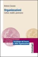Organizzazioni. Culture, modelli, governance di Antonio Cocozza edito da Franco Angeli
