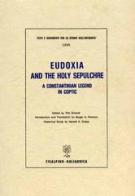 Eudoxia and the Holy Sepulchre. A Costantinian legend in Coptic edito da Cisalpino