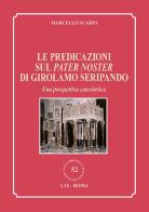 Le predicazioni sul Pater Noster di Girolamo Seripando. Una prospettiva catechetica di Marcello Scarpa edito da LAS