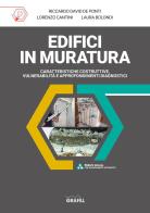 Edifici in muratura. Caratteristiche costruttive, vulnerabilità e approfondimenti diagnostici di Riccardo David De Ponti, Lorenzo Cantini, Laura Bolondi edito da Grafill