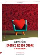 Erotico rosso cuore in otto racconti di Stefan Ruhle edito da Il Seme Bianco