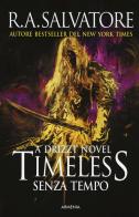 Timeless. Senza tempo. A Drizzt novel di R. A. Salvatore edito da Armenia
