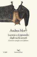 Lucrezio e il pipistrello dagli occhi azzurri. L'universo spiegato con l'alfabeto di Andrea Moro edito da La nave di Teseo