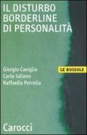 Il disturbo borderline di personalità di Giorgio Caviglia, Carla Iuliano, Raffaella Perrella edito da Carocci