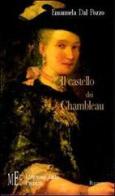 Il Castello dei Chambleau. Le vicende della famiglia Chambleau all'alba della Rivoluzione francese di Dal Pozzo Emanuela edito da L'Autore Libri Firenze