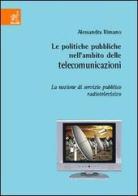 Le politiche pubbliche nell'ambito delle telecomunicazioni. La nozione di servizio pubblico radiotelevisivo di Alessandra Rimano edito da Aracne