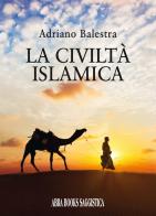 La civiltà islamica di Adriano Balestra edito da Abrabooks