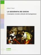 La geografia dei giochi. L'esemplare vicenda culturale del backgammon di Matteo Di Napoli edito da CUEM
