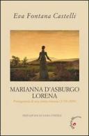 Marianna d'Asburgo Lorena. Protagonista di una storia rimossa (1770-1809) di Eva Castelli Fontana edito da Gabrielli Editori
