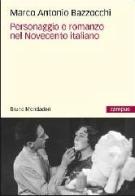 Personaggio e romanzo nel Novecento italiano di Marco A. Bazzocchi edito da Mondadori Bruno