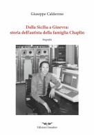 Dalla Sicilia a Ginevra: storia dell'autista della famiglia di Chaplin di Giuseppe Calderone edito da Smasher