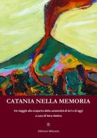Catania nella memoria. Un viaggio alla scoperta della catanesità di ieri e di oggi edito da Ass. Akkuaria