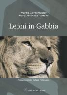 Leoni in gabbia di Marina Cerne Klauser, Maria Antonietta Fontana edito da Gambini Editore