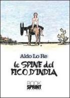 Le spine del fico d'india di Aldo Lo Re edito da Booksprint