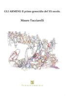 Gli armeni: Il primo genocidio del XX secolo di Mauro Tucciarelli edito da Ass. Terre Sommerse