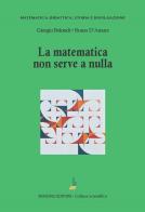 La matematica non serve a nulla di Giorgio Bolondi, Bruno D'Amore edito da Bonomo