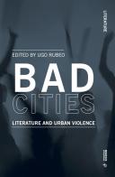 Bad cities. Literature and urban violence edito da Mimesis International