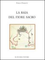 La baia del Fiore sacro di Enrico Ferranti edito da D'Auria M.