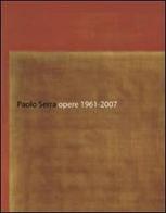 Paolo Serra. Opere 1961-2007. Ediz. italiana, inglese e tedesca edito da Gli Ori