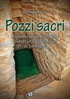 Pozzi sacri. Architetture preistoriche per il culto delle acque in Sardegna di Massimo Rassu edito da Condaghes
