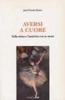 Aversi a cuore. Sulla stima e l'amicizia con se stessi di José-Vicente Bonet edito da Apostolato della Preghiera