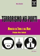 Terrorismo nei porti. Minaccia da terra e dal mare (protezione, difesa, contrasto) di Marco Bandioli edito da IBN