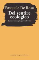 Del sentire ecologico. Per un'ecologia perturbante di Pasquale De Rosa edito da Aesthetica