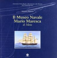 Il museo navale Ario Maresca di Meta di Mario Maresca edito da Longobardi