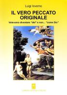 Il vero peccato originale. Volevamo diventare «dei» e non... «come Dio» di Luigi Ioverno edito da Psiche