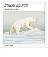 L' orso bianco di Mireille Delon Boltz, Sofia Gallo edito da Arka