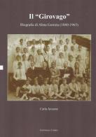 Il «girovago». Biografia di Alma Gorreta (1880-1965) di Carla Arconte edito da Editoriale Umbra