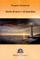 Storie di mare e di banchina di Pasquale Buonarotti edito da Edizioni Il Saggio