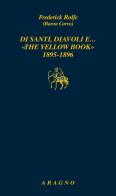 Di santi, diavoli e... «The yellow book» 1895-1896 di Frederick Rolfe edito da Aragno